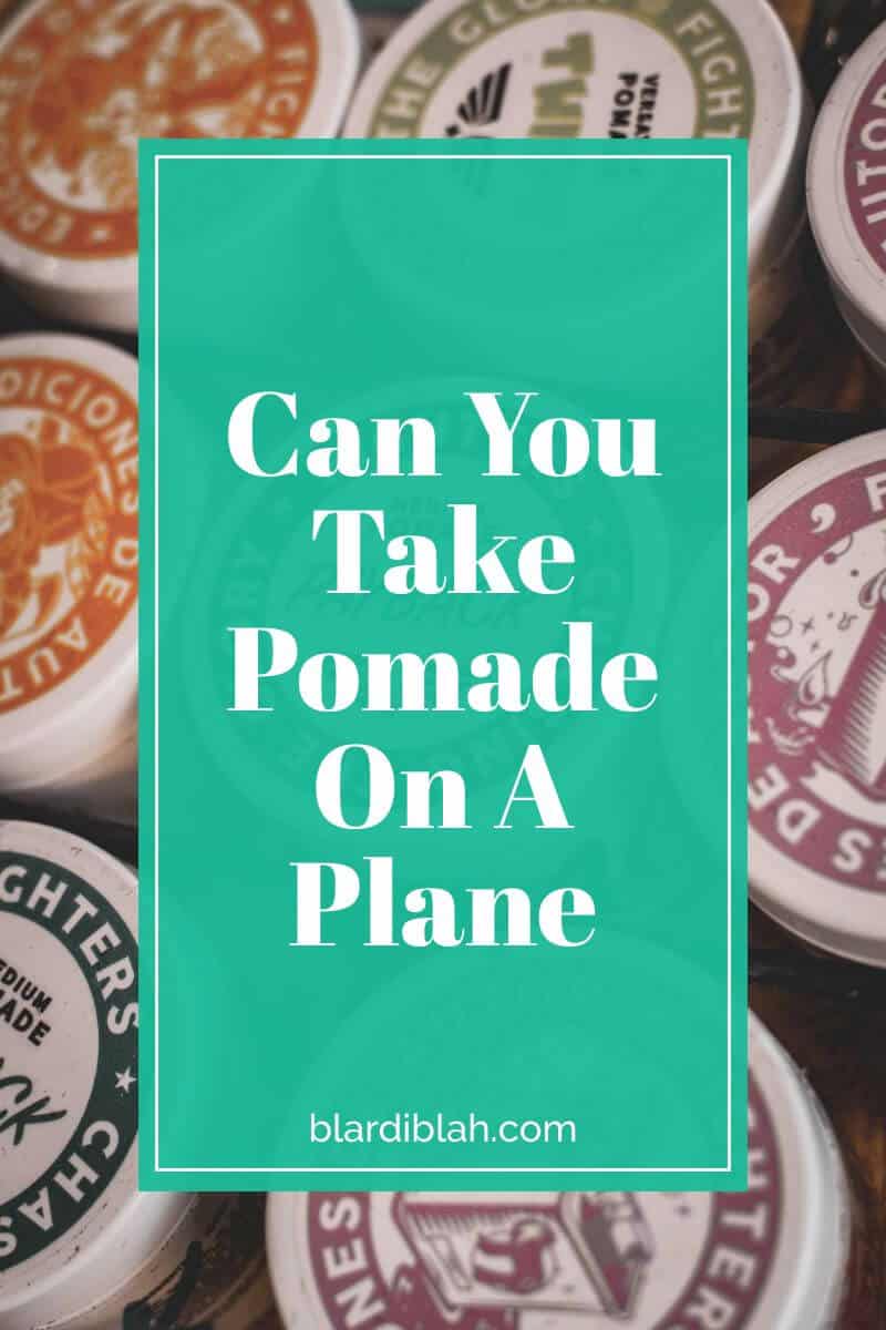 Can You Take Pomade On A Plane