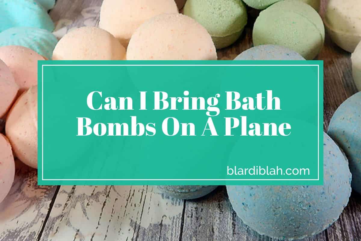 Can I Bring Bath Bombs On A Plane